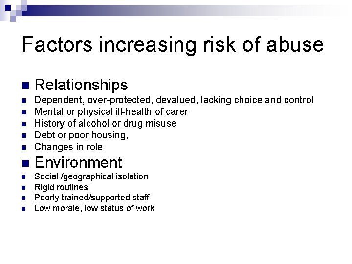 Factors increasing risk of abuse n Relationships n n Dependent, over-protected, devalued, lacking choice