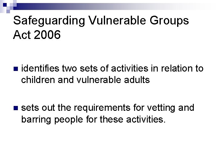 Safeguarding Vulnerable Groups Act 2006 n identifies two sets of activities in relation to