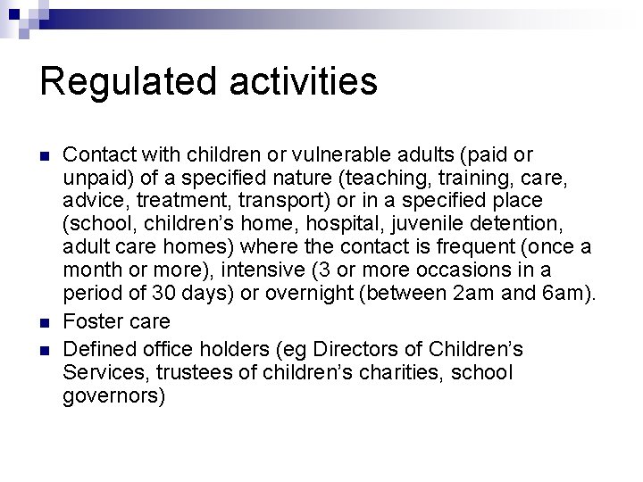 Regulated activities n n n Contact with children or vulnerable adults (paid or unpaid)