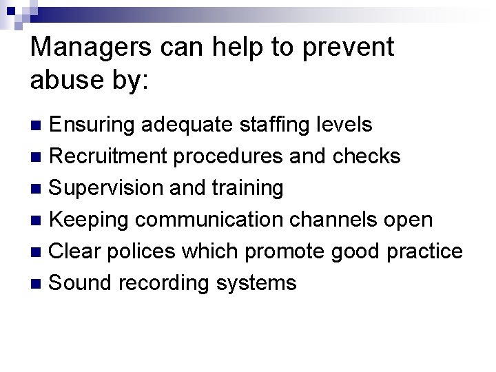 Managers can help to prevent abuse by: Ensuring adequate staffing levels n Recruitment procedures