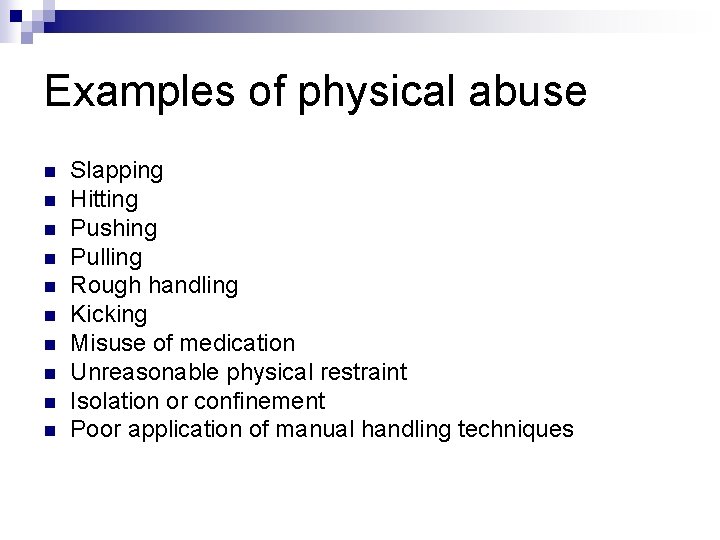 Examples of physical abuse n n n n n Slapping Hitting Pushing Pulling Rough