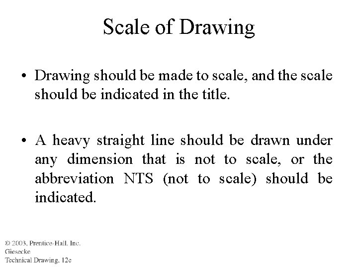 Scale of Drawing • Drawing should be made to scale, and the scale should
