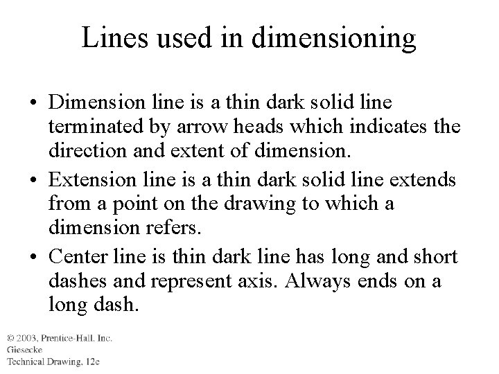 Lines used in dimensioning • Dimension line is a thin dark solid line terminated