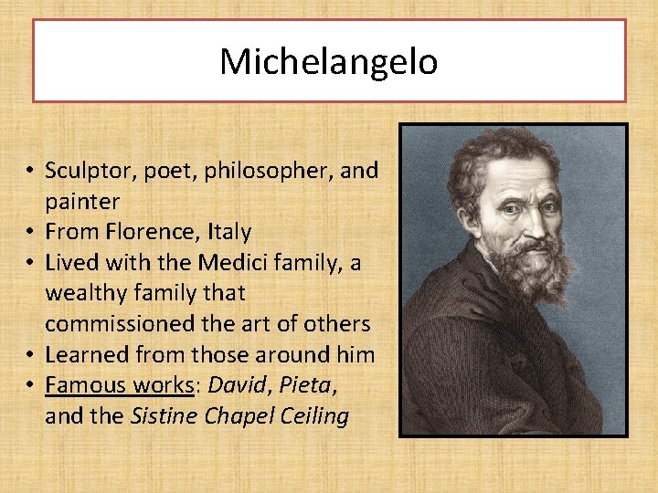 Michelangelo • Sculptor, poet, philosopher, and painter • From Florence, Italy • Lived with