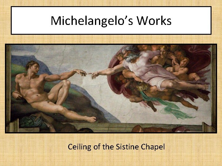 Michelangelo’s Works Ceiling of the Sistine Chapel 