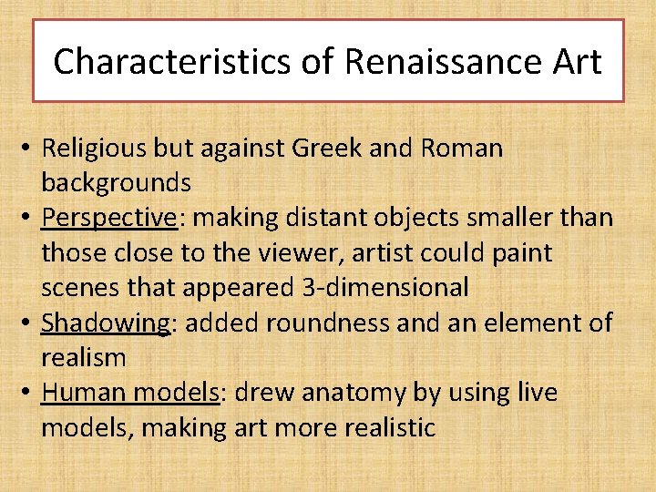 Characteristics of Renaissance Art • Religious but against Greek and Roman backgrounds • Perspective: