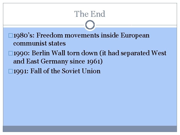 The End � 1980’s: Freedom movements inside European communist states � 1990: Berlin Wall