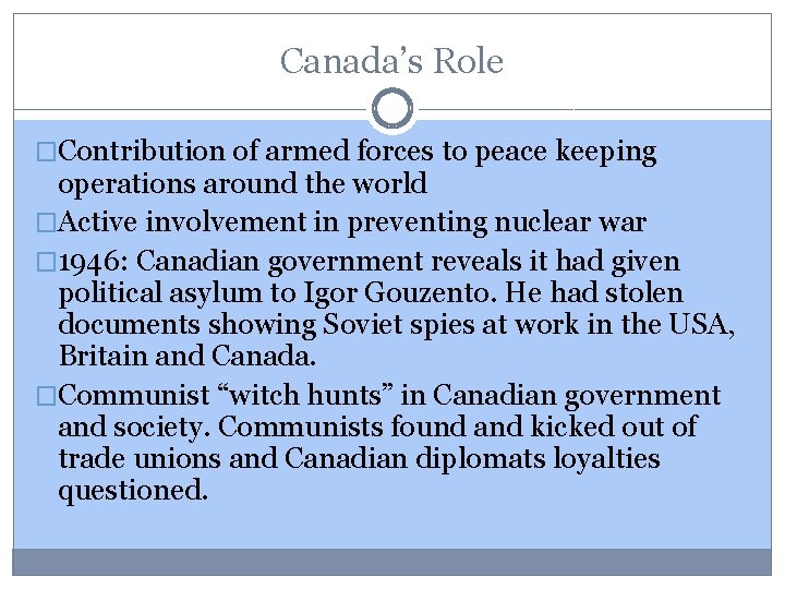 Canada’s Role �Contribution of armed forces to peace keeping operations around the world �Active