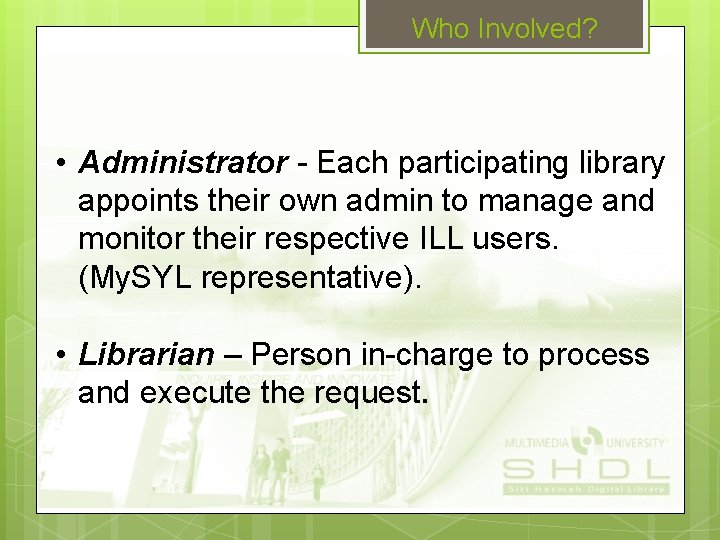Who Involved? • Administrator - Each participating library appoints their own admin to manage