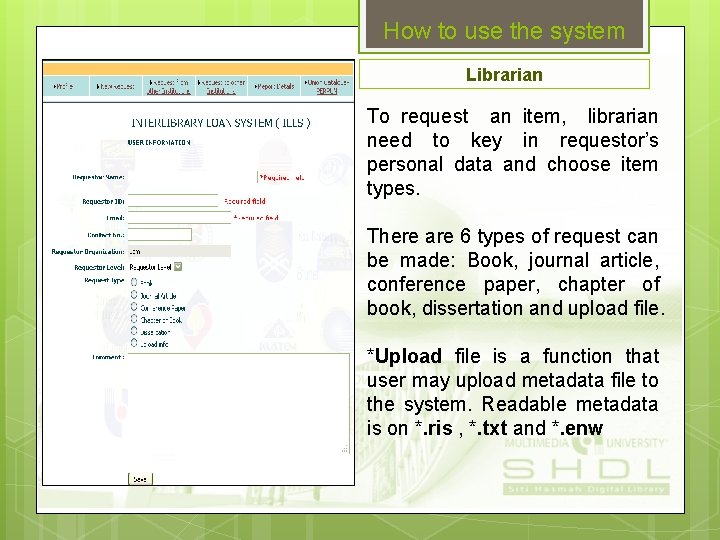 How to use the system Librarian To request an item, librarian need to key