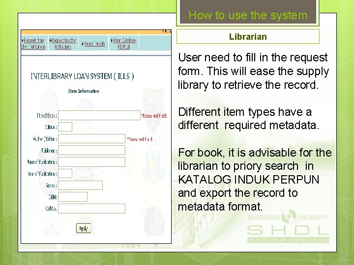How to use the system Librarian User need to fill in the request form.