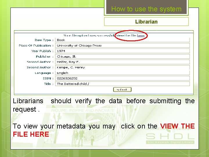 How to use the system Librarians request. should verify the data before submitting the