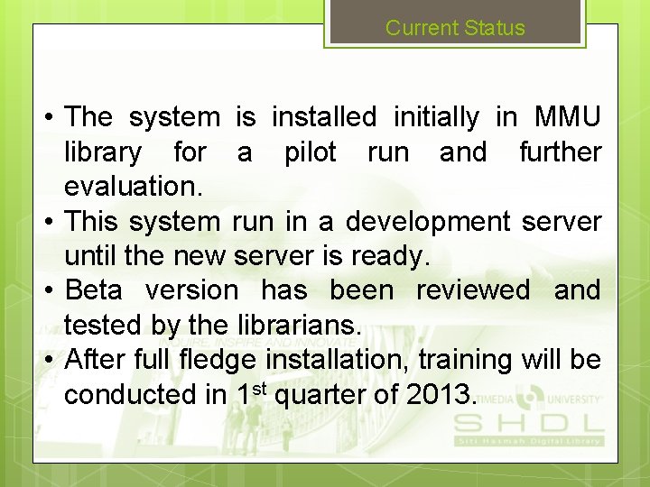 Current Status • The system is installed initially in MMU library for a pilot