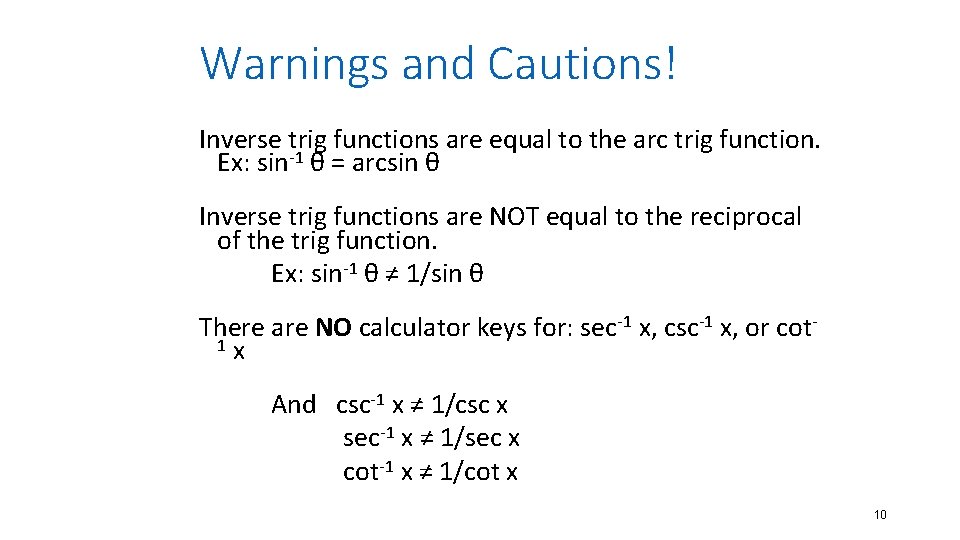 Warnings and Cautions! Inverse trig functions are equal to the arc trig function. Ex: Warnings and Cautions! Inverse trig functions are equal to the arc trig function. Ex: