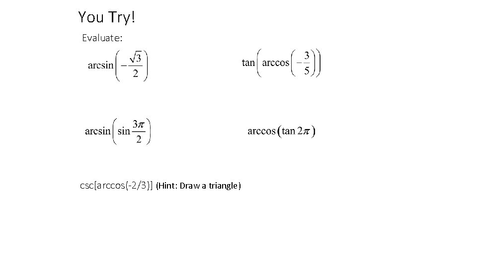 You Try! Evaluate: csc[arccos(-2/3)] (Hint: Draw a triangle) 