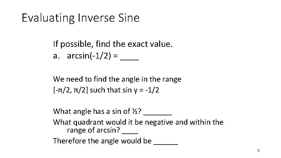 Evaluating Inverse Sine If possible, find the exact value. a. arcsin(-1/2) = ____ We Evaluating Inverse Sine If possible, find the exact value. a. arcsin(-1/2) = ____ We