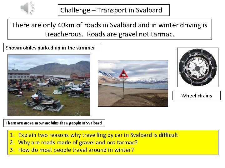 Challenge – Transport in Svalbard There are only 40 km of roads in Svalbard