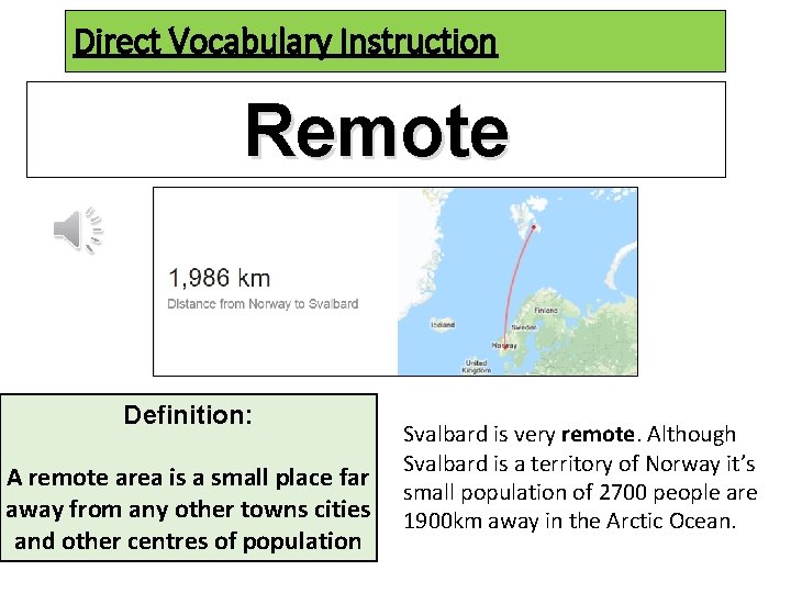 Direct Vocabulary Instruction Remote Definition: A remote area is a small place far away