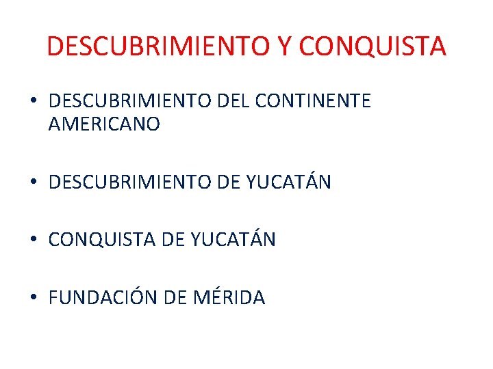 DESCUBRIMIENTO Y CONQUISTA • DESCUBRIMIENTO DEL CONTINENTE AMERICANO • DESCUBRIMIENTO DE YUCATÁN • CONQUISTA