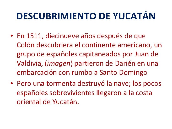 DESCUBRIMIENTO DE YUCATÁN • En 1511, diecinueve años después de que Colón descubriera el