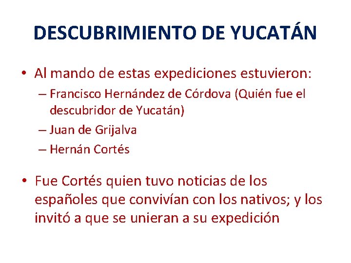 DESCUBRIMIENTO DE YUCATÁN • Al mando de estas expediciones estuvieron: – Francisco Hernández de