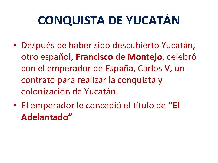 CONQUISTA DE YUCATÁN • Después de haber sido descubierto Yucatán, otro español, Francisco de