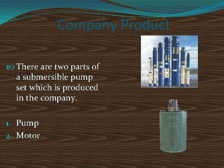 Company Product There are two parts of a submersible pump set which is produced