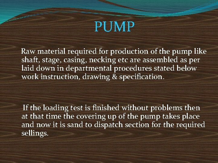 PUMP Raw material required for production of the pump like shaft, stage, casing, necking