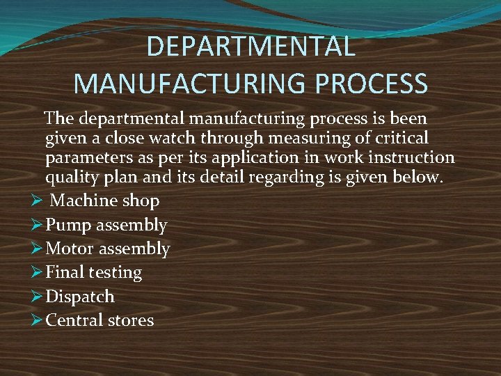 DEPARTMENTAL MANUFACTURING PROCESS The departmental manufacturing process is been given a close watch through