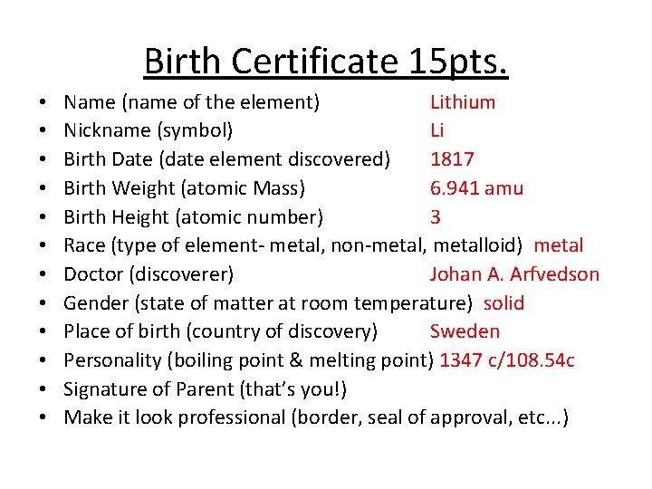 Birth Certificate 15 pts. • • • Name (name of the element) Lithium Nickname