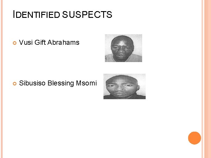 IDENTIFIED SUSPECTS Vusi Gift Abrahams Sibusiso Blessing Msomi 