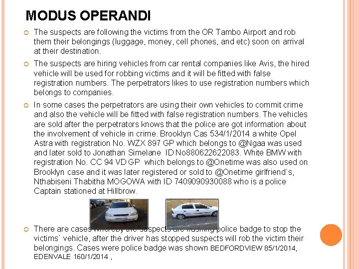 MODUS OPERANDI The suspects are following the victims from the OR Tambo Airport and