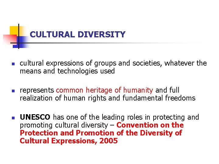 CULTURAL DIVERSITY n n n cultural expressions of groups and societies, whatever the means