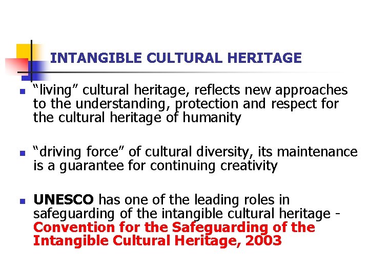 INTANGIBLE CULTURAL HERITAGE n n n “living” cultural heritage, reflects new approaches to the