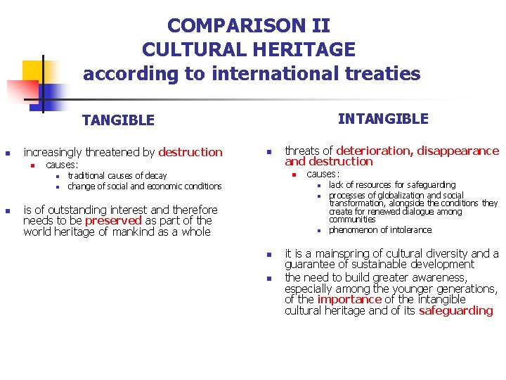 COMPARISON II CULTURAL HERITAGE according to international treaties INTANGIBLE n increasingly threatened by destruction