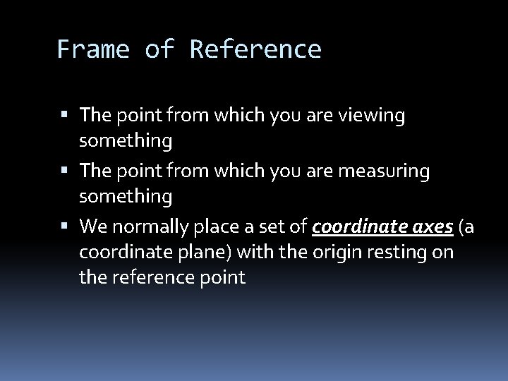 Frame of Reference The point from which you are viewing something The point from