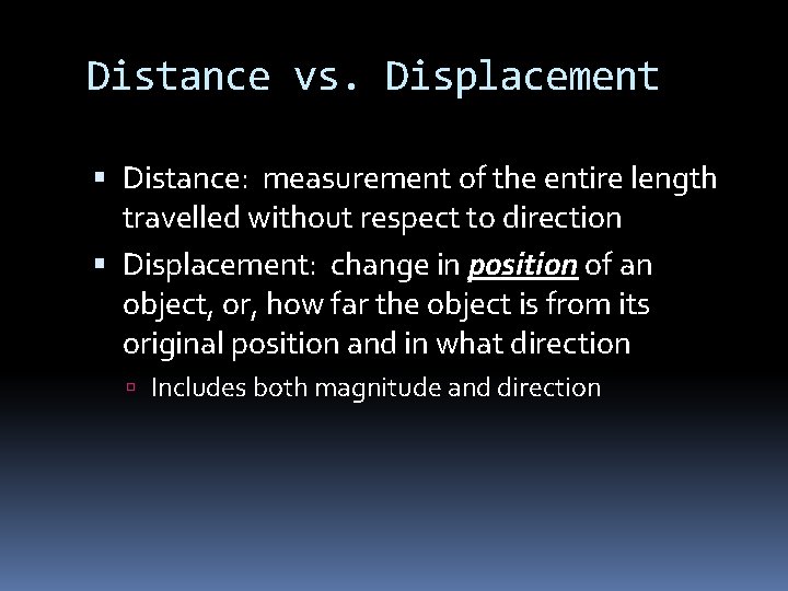 Distance vs. Displacement Distance: measurement of the entire length travelled without respect to direction