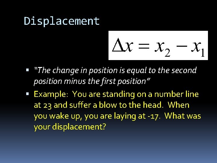 Displacement “The change in position is equal to the second position minus the first