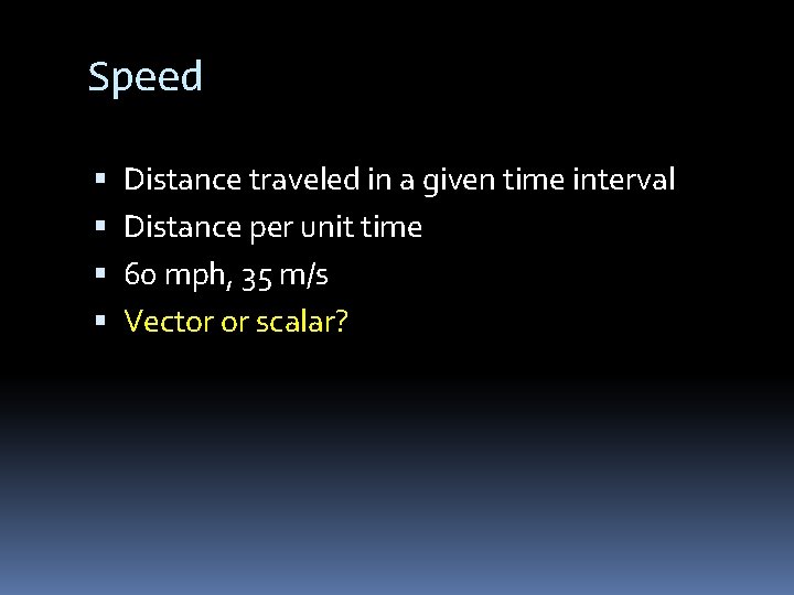 Speed Distance traveled in a given time interval Distance per unit time 60 mph,