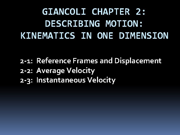 GIANCOLI CHAPTER 2: DESCRIBING MOTION: KINEMATICS IN ONE DIMENSION 2 -1: Reference Frames and