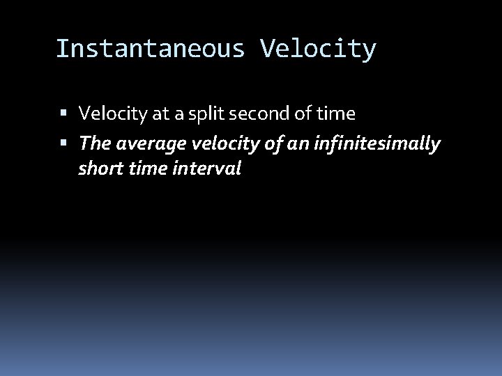 Instantaneous Velocity at a split second of time The average velocity of an infinitesimally