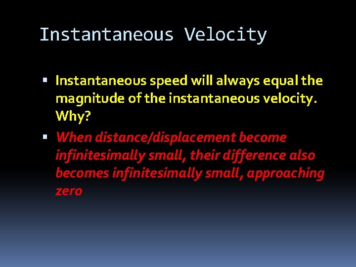 Instantaneous Velocity Instantaneous speed will always equal the magnitude of the instantaneous velocity. Why?