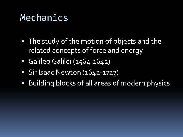 Mechanics The study of the motion of objects and the related concepts of force