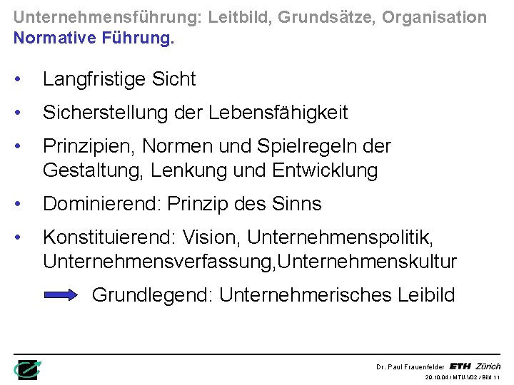 Unternehmensführung: Leitbild, Grundsätze, Organisation Normative Führung. • Langfristige Sicht • Sicherstellung der Lebensfähigkeit •