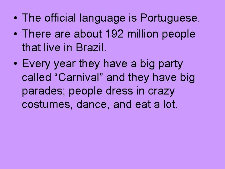  • The official language is Portuguese. • There about 192 million people that