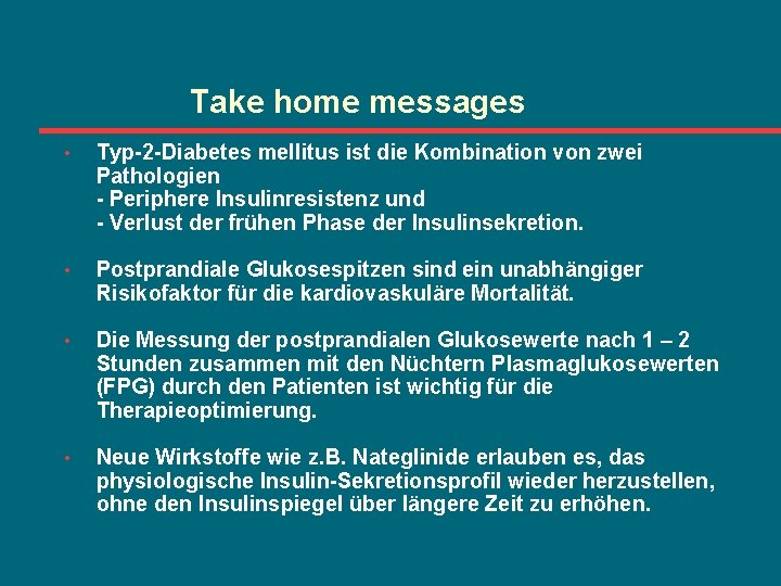 Take home messages • Typ-2 -Diabetes mellitus ist die Kombination von zwei Pathologien -