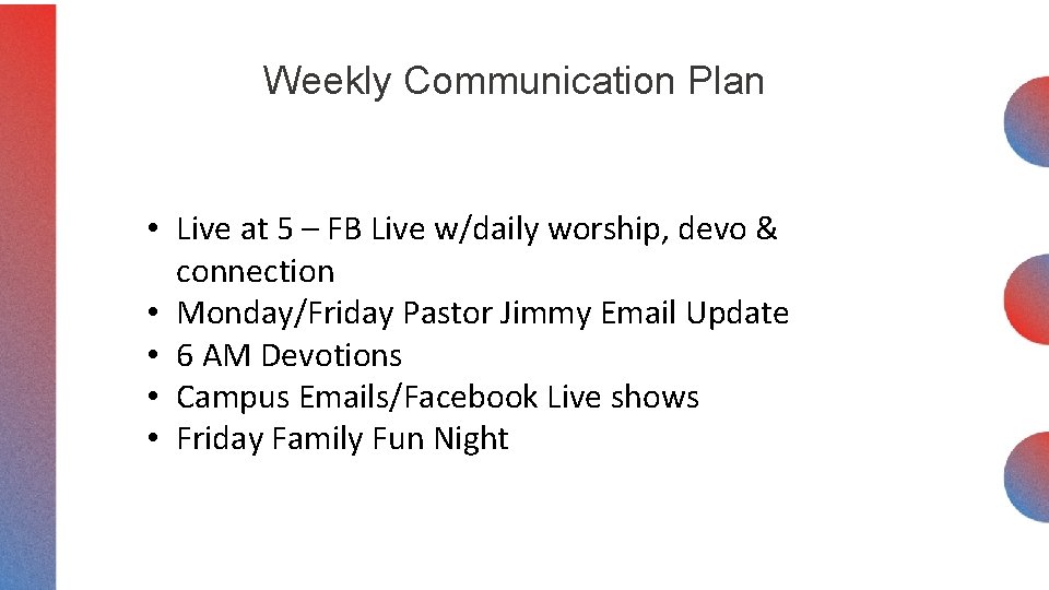 Weekly Communication Plan • Live at 5 – FB Live w/daily worship, devo &