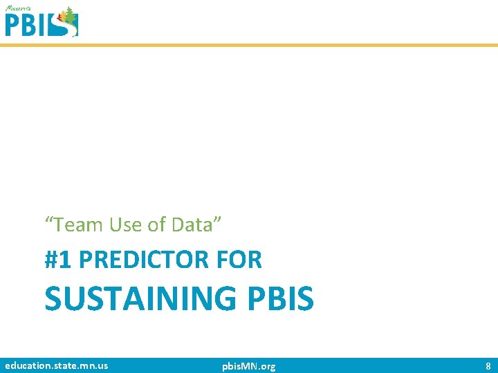 “Team Use of Data” #1 PREDICTOR FOR SUSTAINING PBIS education. state. mn. us pbis.