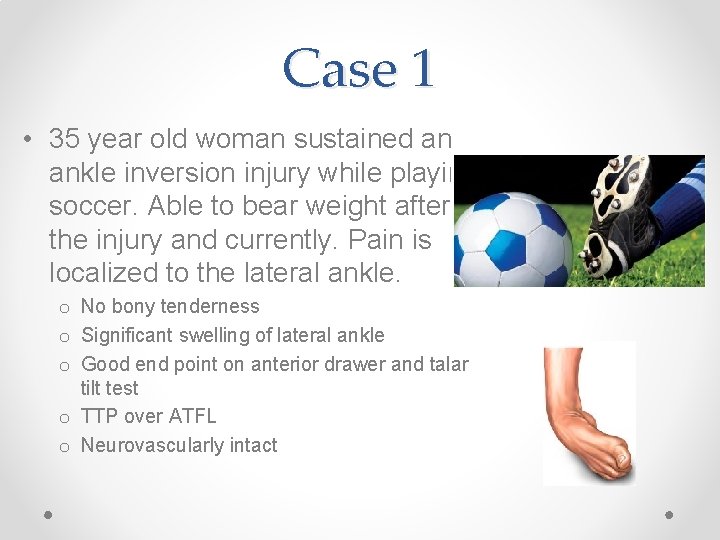 Case 1 • 35 year old woman sustained an ankle inversion injury while playing