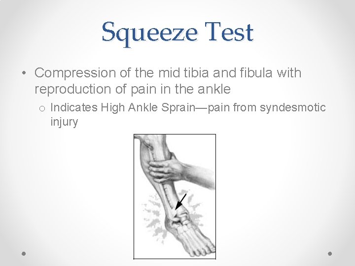 Squeeze Test • Compression of the mid tibia and fibula with reproduction of pain